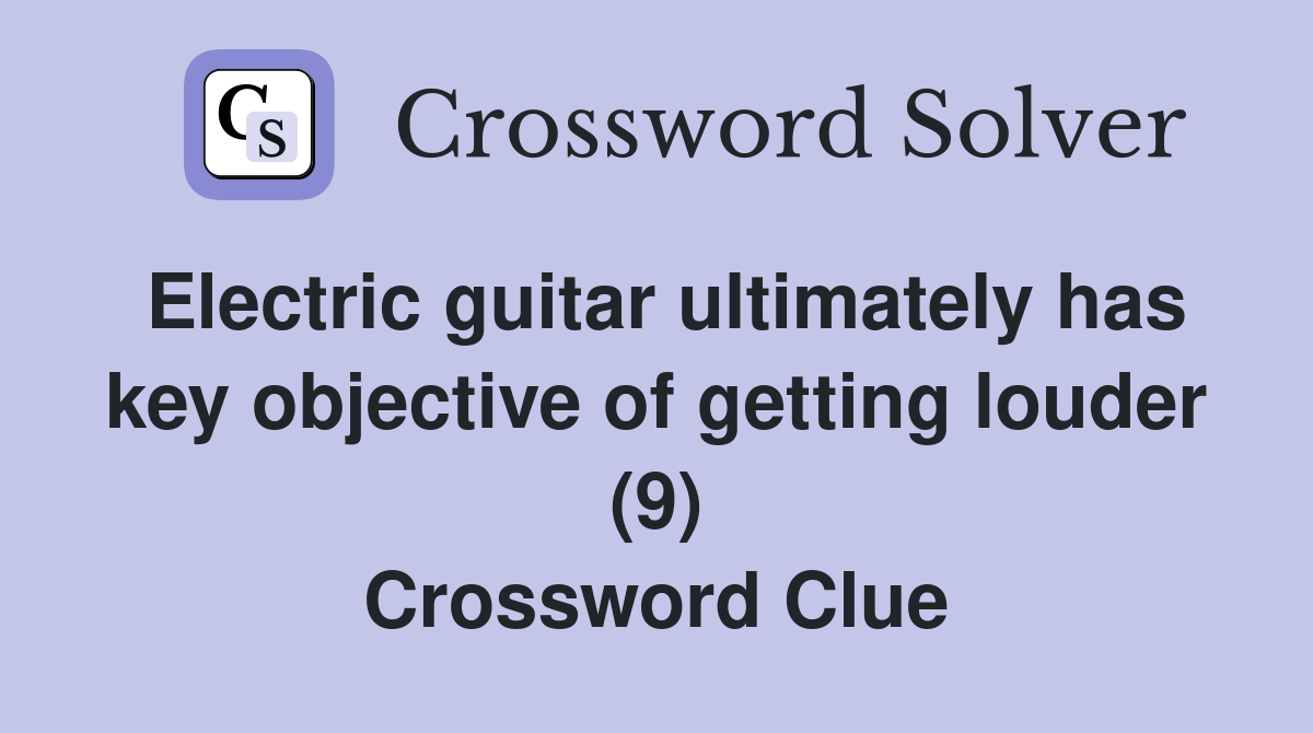 Electric guitar ultimately has key objective of getting louder (9